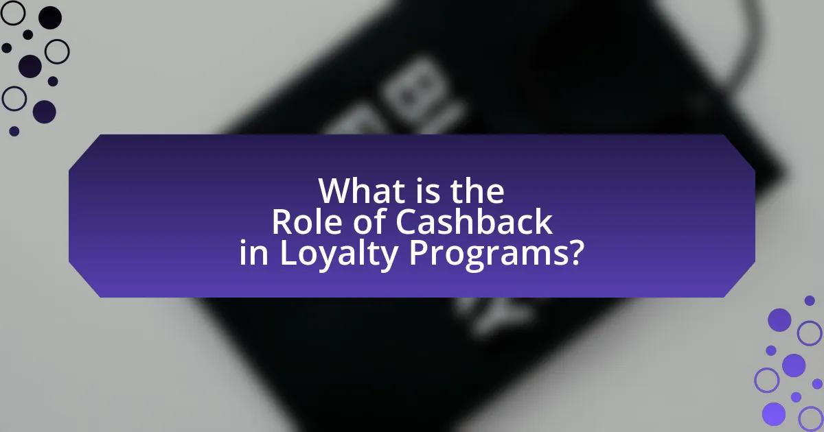 What is the Role of Cashback in Loyalty Programs?