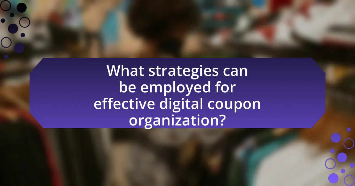 What strategies can be employed for effective digital coupon organization?